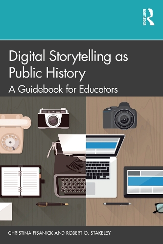 [object Object] «Digital Storytelling as Public History: A Guidebook for Educators», авторів Крістіна Фісанік, Роберт О. Стейклі - фото №1