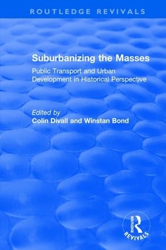 Бумажная книга «Suburbanizing the Masses: Public Transport and Urban Development in Historical Perspective», авторов Колин Дивалл, Винстан Бонд - фото №1