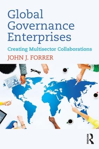 Бумажная книга «Global Governance Enterprises: Creating Multisector Collaborations», автор Джон Форрер - фото №1