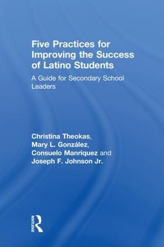 Бумажная книга «Five Practices for Improving the Success of Latino Students: A Guide for Secondary School Leaders», авторов Кристина Теокас, Консуэло Манрикес, Джозеф Ф. Джонсон мл., Мэри Л. Гонсалес - фото №1