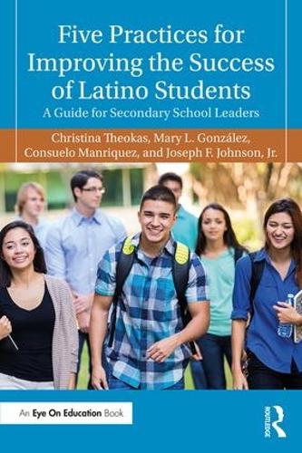 Бумажная книга «Five Practices for Improving the Success of Latino Students: A Guide for Secondary School Leaders», авторов Кристина Теокас, Консуэло Манрикес, Джозеф Ф. Джонсон мл., Мэри Л. Гонсалес - фото №1