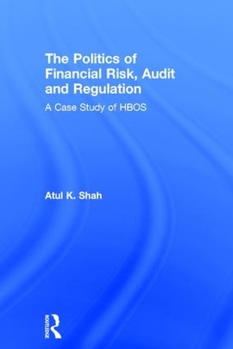 Бумажная книга «The Politics of Financial Risk, Audit and Regulation: A Case Study of HBOS», автор Атул Шах - фото №1