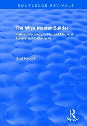 Бумажная книга «The Wise Master Builder: Platonic Geometry in Plans of Medieval Abbeys and Cathederals», автор Найджел Хискок - фото №1