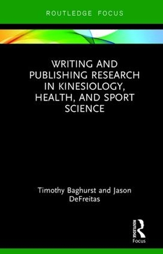 Бумажная книга «Writing and Publishing Research in Kinesiology, Health, and Sport Science», авторов Джейсон ДеФрейтас, Тимоти Бэгхерст - фото №1
