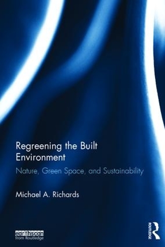 Бумажная книга «Regreening the Built Environment: Nature, Green Space, and Sustainability», автор Майкл Ричардс - фото №1