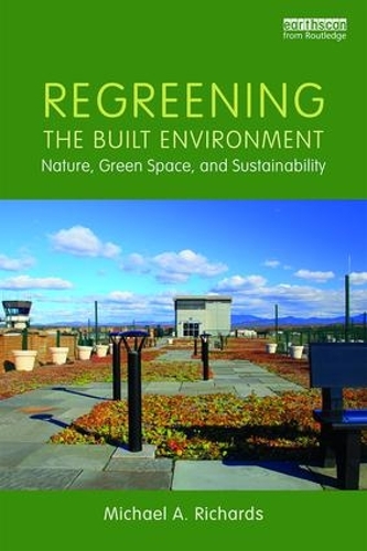 Паперова книга «Regreening the Built Environment: Nature, Green Space, and Sustainability», автор Майкл Річардс - фото №1