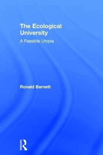 Бумажная книга «The Ecological University: A Feasible Utopia», автор Рональд Барнетт - фото №1