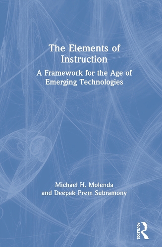 Бумажная книга «The Elements of Instruction: A Framework for the Age of Emerging Technologies», авторов Дипак Прем Субрамони, Майкл Х. Моленда - фото №1