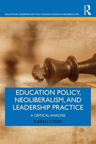 Бумажная книга «Education Policy, Neoliberalism, and Leadership Practice: A Critical Analysis», автор Карен Старр - фото №1