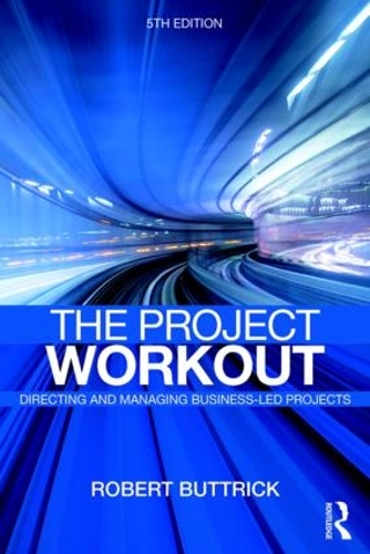 Бумажная книга «The Project Workout: The Ultimate Guide to Directing and Managing Business-Led Projects», автор Роберт Баттрик - фото №1