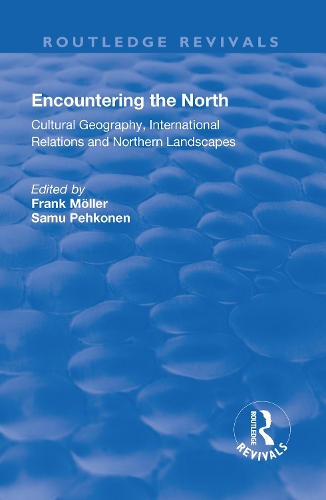 Бумажная книга «Encountering the North: Cultural Geography, International Relations and Northern Landscapes», авторов Франк Мёллер, Саму Пехконен - фото №1