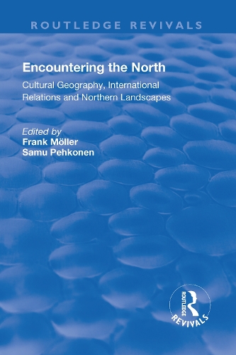 Бумажная книга «Encountering the North: Cultural Geography, International Relations and Northern Landscapes», авторов Франк Мёллер, Саму Пехконен - фото №1