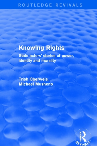 Бумажная книга «Revival: Knowing Rights (2001): State Actors' Stories of Power, Identity and Morality», авторов Майкл Мушено, Триш Обервайс - фото №1