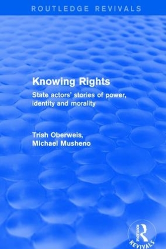 Бумажная книга «Revival: Knowing Rights (2001): State Actors' Stories of Power, Identity and Morality», авторов Майкл Мушено, Триш Обервайс - фото №1