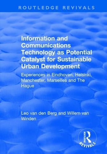 Бумажная книга «Information and Communications Technology as Potential Catalyst for Sustainable Urban Development: Experiences in Eindhoven, Helsinki, Manchester, Marseilles and The Hague», авторов Лео ван ден Берг, Виллем ван Винден - фото №1