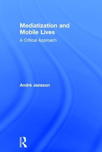 Бумажная книга «Mediatization and Mobile Lives: A Critical Approach», автор Андре Янссон - фото №1
