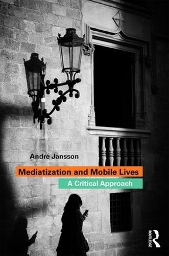 Бумажная книга «Mediatization and Mobile Lives: A Critical Approach», автор Андре Янссон - фото №1