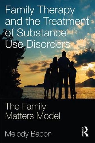 Бумажная книга «Family Therapy and the Treatment of Substance Use Disorders: The Family Matters Model», автор Мелоди Бэкон - фото №1