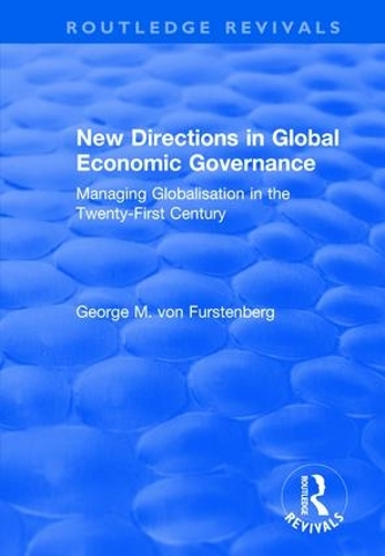 Бумажная книга «New Directions in Global Economic Governance: Managing Globalisation in the Twenty-First Century», автор Джордж М. фон Фюрстенберг - фото №1