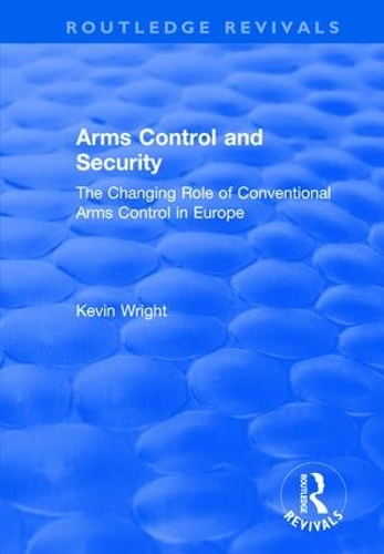 Бумажная книга «Arms Control and Security: The Changing Role of Conventional Arms Control in Europe», автор Кевин Райт - фото №1