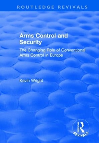 Паперова книга «Arms Control and Security: The Changing Role of Conventional Arms Control in Europe: The Changing Role of Conventional Arms Control in Europe», автор Кевін Райт - фото №1