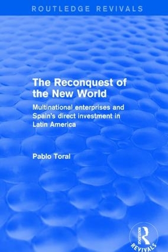 Паперова книга «The Reconquest of the New World: Multinational Enterprises and Spain's Direct Investment in Latin America», автор Пабло Тораль - фото №1