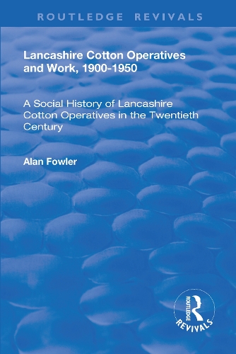 Бумажная книга «Lancashire Cotton Operatives and Work, 1900-1950: A Social History of Lancashire Cotton Operatives in the Twentieth Century», автор Алан Фаулер - фото №1