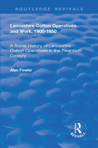 Бумажная книга «Lancashire Cotton Operatives and Work, 1900-1950: A Social History of Lancashire Cotton Operatives in the Twentieth Century», автор Алан Фаулер - фото №1