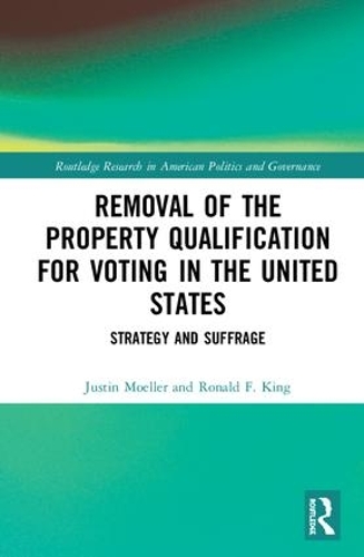 Бумажная книга «Removal of the Property Qualification for Voting in the United States: Strategy and Suffrage», авторов Джастин Мёллер, Рональд Ф. Кинг - фото №1