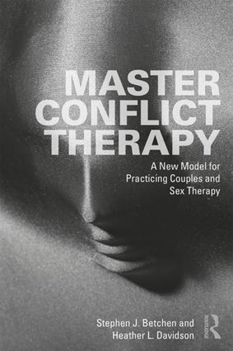 Бумажная книга «Master Conflict Therapy: A New Model for Practicing Couples and Sex Therapy», авторов Хизер Л. Дэвидсон, Стивен Дж. Бетчен - фото №1