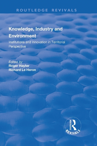 Бумажная книга «Knowledge, Industry and Environment: Institutions and Innovation in Territorial Perspective», авторов Ричард Ле Херон, Роджер Хейтер - фото №1