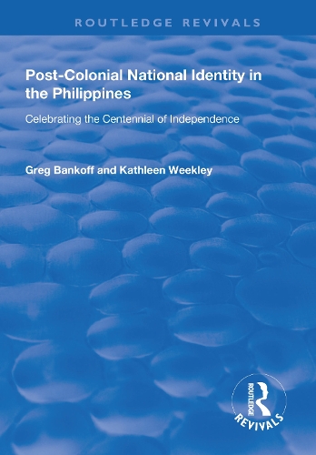 Паперова книга «Post-Colonial National Identity in the Philippines: Celebrating the Centennial of Independence», авторів Грег Бенкофф, Кетлін Уіклі - фото №1
