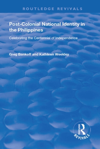 Паперова книга «Post-Colonial National Identity in the Philippines: Celebrating the Centennial of Independence», авторів Грег Бенкофф, Кетлін Уіклі - фото №1