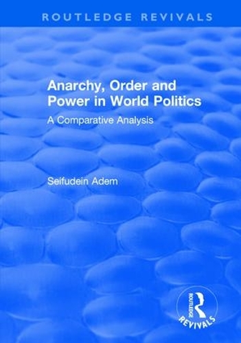Бумажная книга «Anarchy, Order and Power in World Politics: A Comparative Analysis», автор Сейфудеин Адем - фото №1