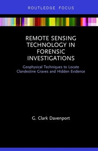 Бумажная книга «Remote Sensing Technology in Forensic Investigations: Geophysical Techniques to Locate Clandestine Graves and Hidden Evidence», автор Г. Кларк Дэвенпорт - фото №1