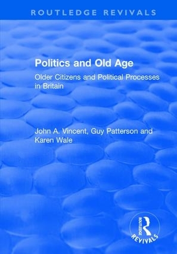 Бумажная книга «Politics and Old Age: Older Citizens and Political Processes in Britain», авторов Гай Паттерсон, Джон А. Винсент, Карен Уэйл - фото №1