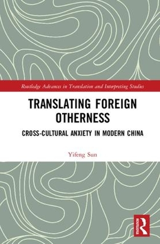 Бумажная книга «Translating Foreign Otherness: Cross-Cultural Anxiety in Modern China», автор Ифэн Сунь - фото №1