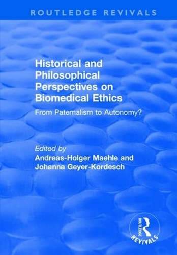 Паперова книга «Historical and Philosophical Perspectives on Biomedical Ethics: From Paternalism to Autonomy?», авторів Андреас-Хольґер Маеле, Йоганна Ґейєр-Кордеш - фото №1