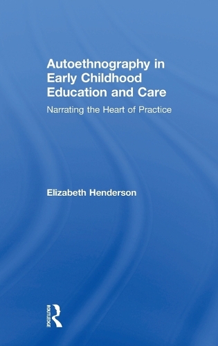 Паперова книга «Autoethnography in Early Childhood Education and Care: Narrating the Heart of Practice», автор Елізабет Гендерсон - фото №1