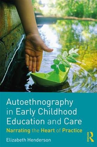 Бумажная книга «Autoethnography in Early Childhood Education and Care: Narrating the Heart of Practice», автор Элизабет Хендерсон - фото №1