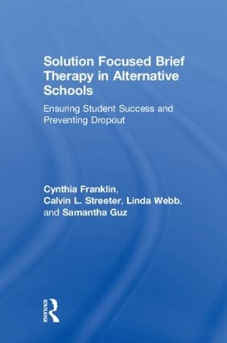 Бумажная книга «Solution Focused Brief Therapy in Alternative Schools: Ensuring Student Success and Preventing Dropout», авторов Кельвин Л. Стритер, Синтия Франклин, Линда Вебб, Саманта Гуз - фото №1