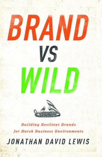 Паперова книга «Brand vs. Wild: Building Resilient Brands for Harsh Business Environments», автор Джонатан Девід Льюїс - фото №1