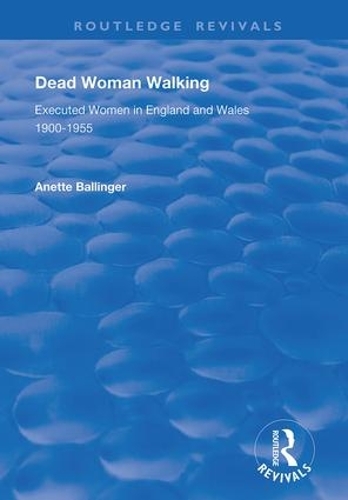 Бумажная книга «Dead Woman Walking: Executed Women in England and Wales, 1900-55», автор Анетта Баллингер - фото №1