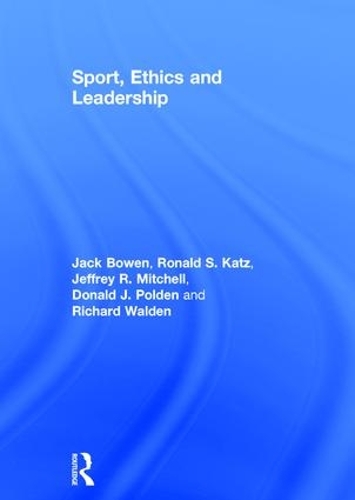 Бумажная книга «Sport, Ethics and Leadership», авторов Дональд Дж. Полден, Джек Боуэн, Джеффри Р. Митчелл, Ричард Уолден, Рональд С. Кац - фото №1