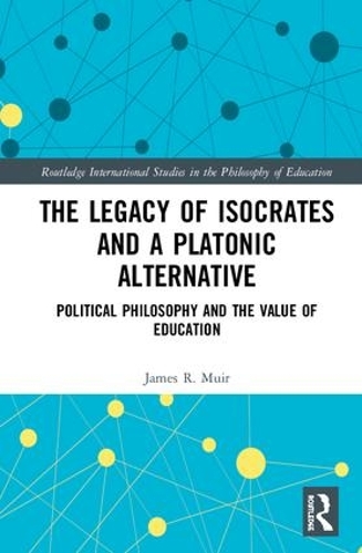 Бумажная книга «The Legacy of Isocrates and a Platonic Alternative: Political Philosophy and the Value of Education», автор Джеймс Р. Мюир - фото №1
