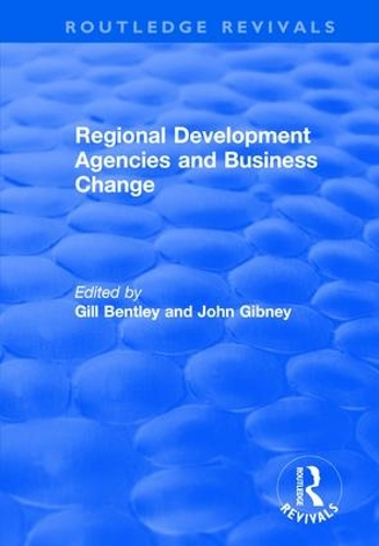 Бумажная книга «Regional Development Agencies and Business Change», авторов Гилл Бентли, Джон Гибни - фото №1