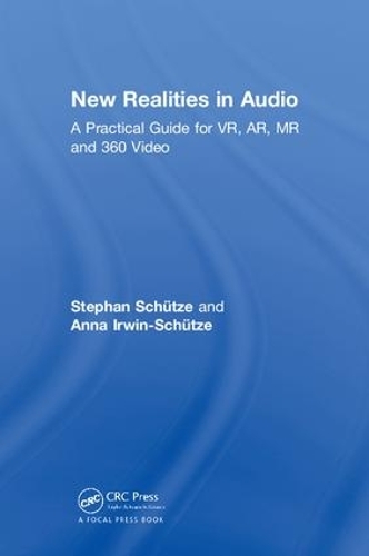[object Object] «New Realities in Audio: A Practical Guide for VR, AR, MR and 360 Video.», авторів Анна Ірвін-Шютце, Стефан Шютце - фото №1
