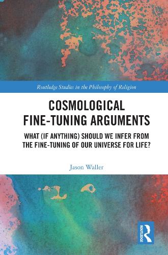 Бумажная книга «Cosmological Fine-Tuning Arguments: What (if Anything) Should We Infer from the Fine-Tuning of Our Universe for Life?», автор Джейсон Уоллер - фото №1