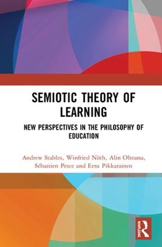 Паперова книга «Semiotic Theory of Learning: New Perspectives in the Philosophy of Education», авторів Алін Олтеану, Ендрю Стейблз, Еету Піккарайнен, Себастьян Пеше, Вінфрід Ньот - фото №1