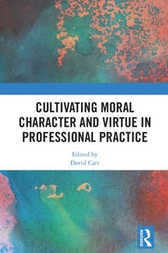 Паперова книга «Cultivating Moral Character and Virtue in Professional Practice» - фото №1